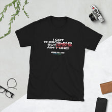 Load image into Gallery viewer, "I Got 99 Problems But Winning Ain't One" T-Shirt - Winning for a Living Collection