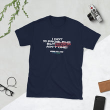 Load image into Gallery viewer, "I Got 99 Problems But Winning Ain't One" T-Shirt - Winning for a Living Collection