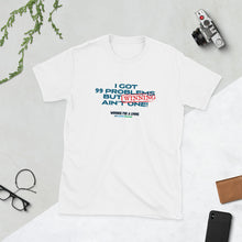 Load image into Gallery viewer, "I Got 99 Problems But Winning Ain't One" T-Shirt - Winning for a Living Collection